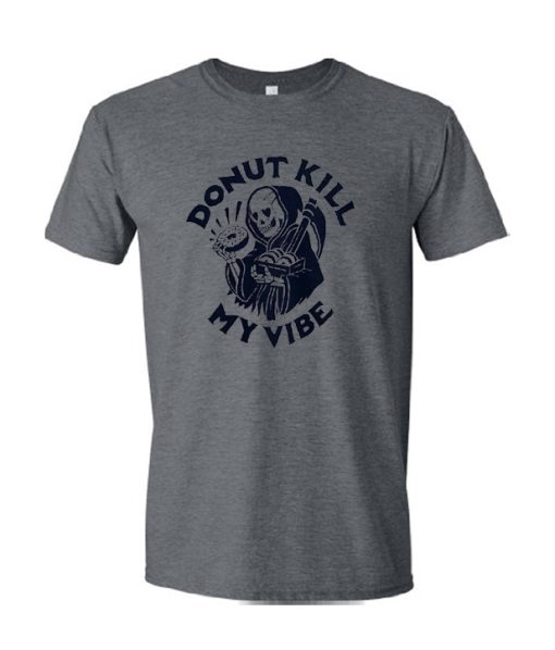 Donut Kill My Vibe T Shirt