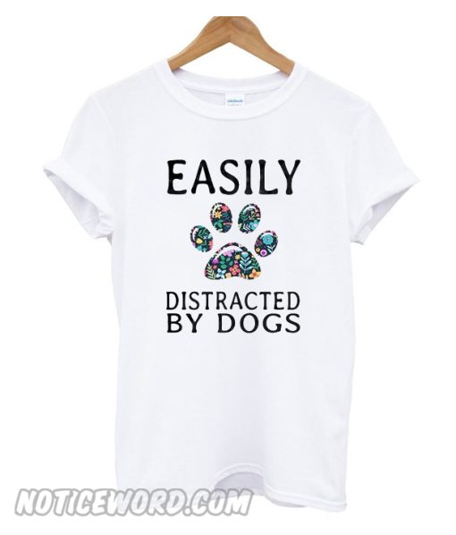 Easily Distracted by Dogs t Shirt