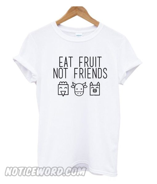 Eat Fruit Not Friends T Shirt