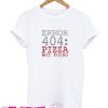 Error 404 Pizza T Shirt