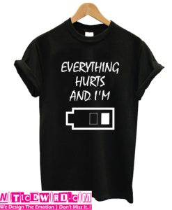 Everything Hurts T Shirt