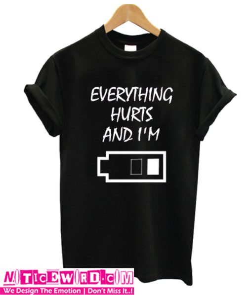 Everything Hurts T Shirt