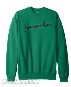 Fear Is A Liar Sweatshirt