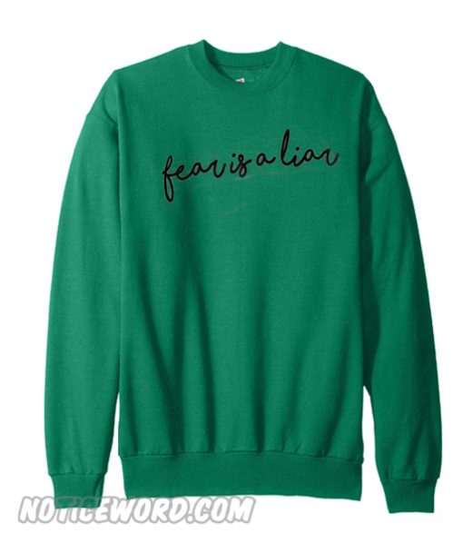 Fear Is A Liar Sweatshirt