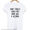 First Home Was A Woman Tshirt