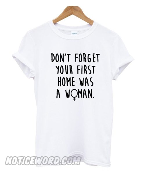 First Home Was A Woman Tshirt