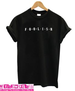 Foolish T-Shirt