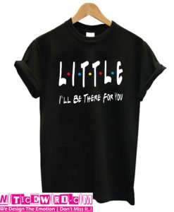 Friends Themed Little I'll Be There For You T-Shirt