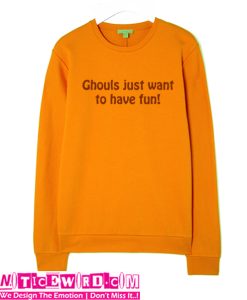 Ghouls just want to have fun sweatshirt