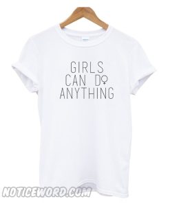 Girls Can Do Anything T Shirt