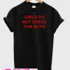 Girls Do Not Dress For Boys T-Shirt