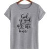 God Is Good All The Time t Shirt