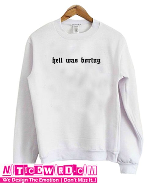 Hell Was Boring Sweatshirt