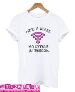 Home Is Where Wifi Connects T Shirt