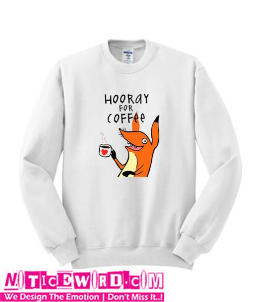 Hooray for coffee Sweatshirt