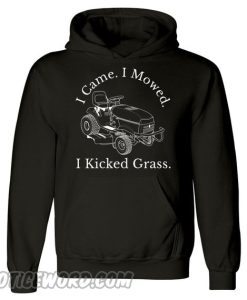 I Came I Mowed I Kicked Grass Hoodie