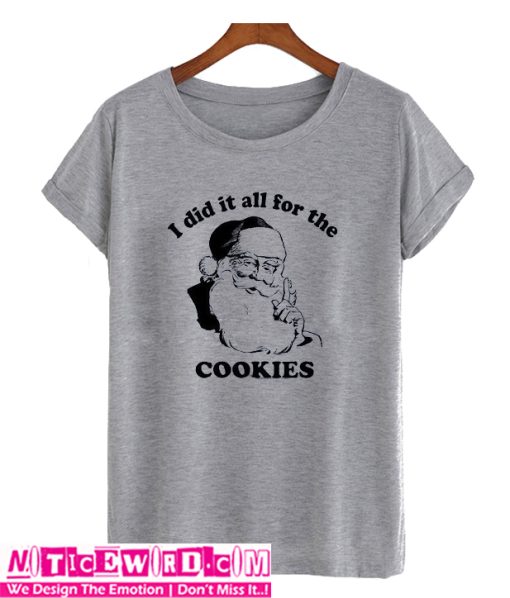 I Did It All For The Cookies Santa T Shirt