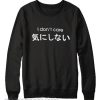 I Dont Care Sweatshirt