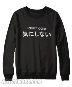 I Dont Care Sweatshirt