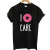 I Donut Care t Shirt