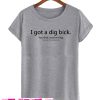 I Got a Dig Bick T Shirt