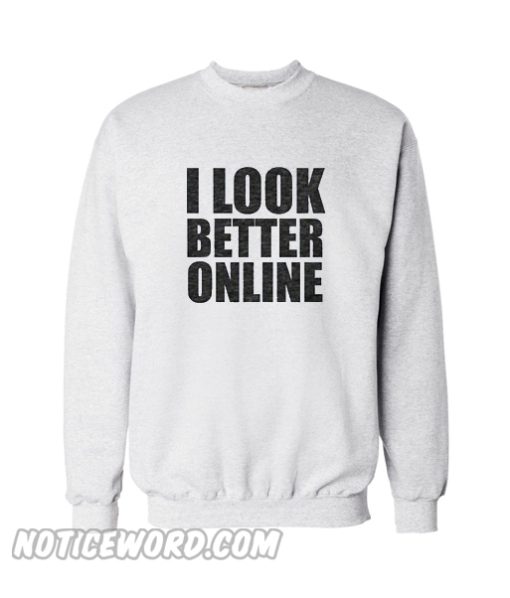 I Look Better Online Sweatshirt