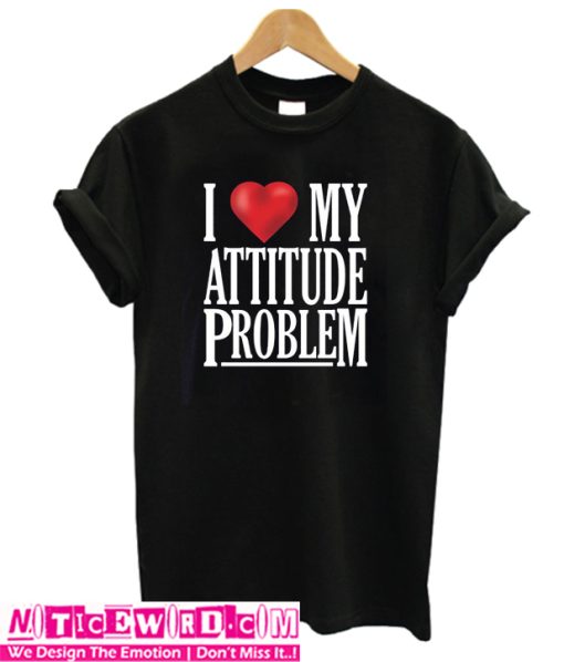 I Love My Attitude Problem T-Shirt