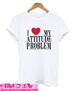 I Love My Attitude Problem T Shirt