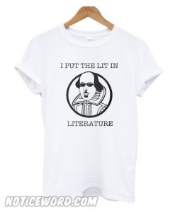 I Put the Lit in Literature T Shirt