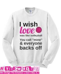 I Wish Love Was Like Volleyball Sweatshirt