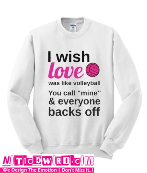 I Wish Love Was Like Volleyball Sweatshirt