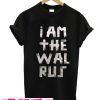 I am the Warlus T Shirt