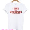 I love it when my husband lets me go shopping t-shirt