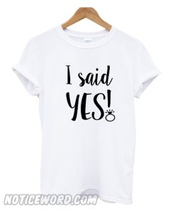 I said YES T Shirt