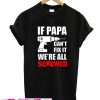 If Papaw can't fix it We're all Screwed T-shirt