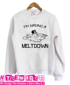 I'm Having A Meltdown Sweatshirt