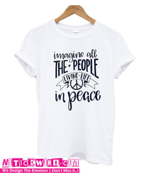 Imagine All The People Living Life In Peace T-Shirt