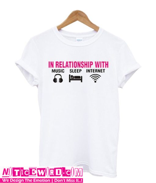 In Relationship with music sleep internet t-shirt