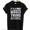 It's A Moses Thing T SHirt