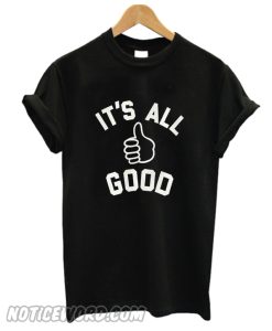 Its All good T Shirt