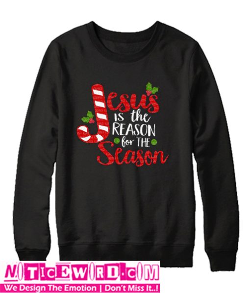 Jesus is the reason for Christmas Sweatshirt