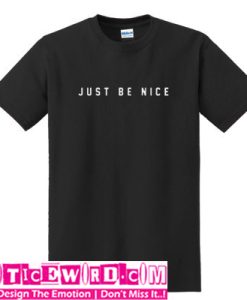 Just Be Nice T Shirt