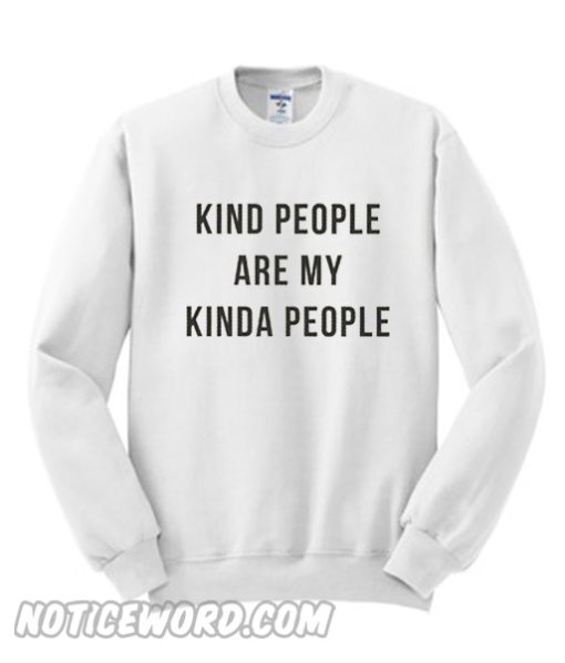 Kind people are my kinda people Sweatshirt