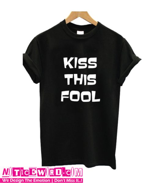 Kiss The Fool T Shirt