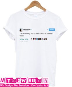 Lana Del Rey You're Boring Me Tweet T-Shirt