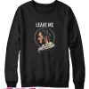 Leave Me Malone Sweatshirt