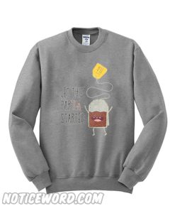 Let this partea Started Sweatshirt