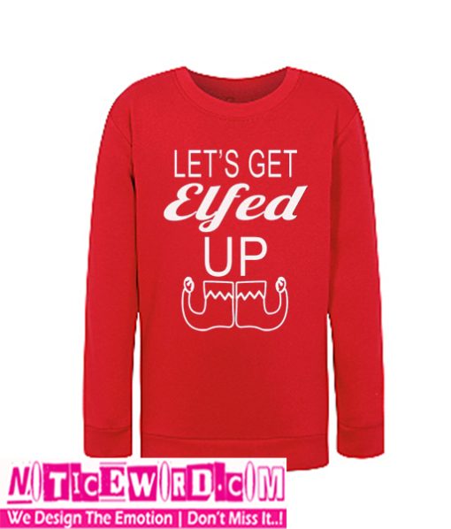 Let's Get Elfed Up Sweatshirt