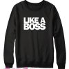 Like A Boss Sweatshirt