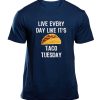 Live Everyday Like It's Taco Tuesday T-Shirt